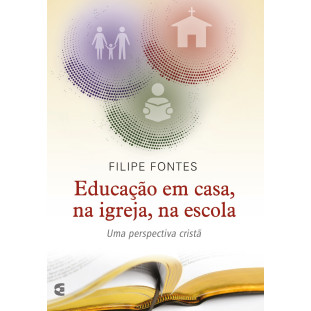 Educação em casa, na igreja, na escola (disponível em eBook)