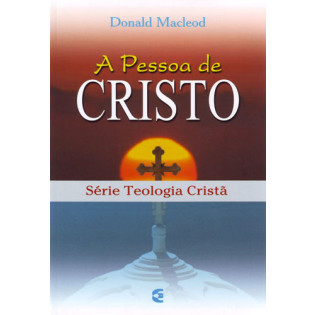 Pessoa de Cristo, A - Teologia Cristã