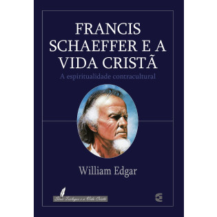 Francis Schaeffer e a Vida Cristã